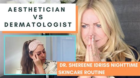 Aesthetician Vs Dermatologist Dr Shereene Idriss Nighttime Skincare