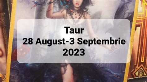 Taur Tarot Horoscop 28 August 3 Septembrie 2023 YouTube