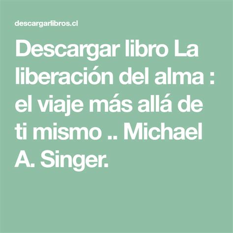 Descargar Libro La Liberaci N Del Alma El Viaje M S All De Ti Mismo