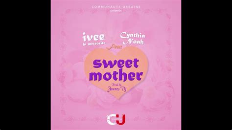 Ivee Ft Cynthia Noah Sweet Mother Prod By Jaures Dj Hommage A