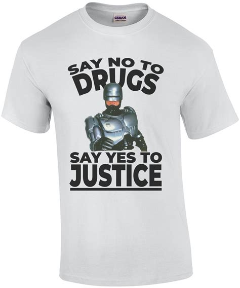 Say No To Drugs Say Yes To Justice Robocop 80 S T Shirt