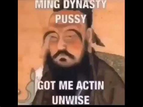 Ming Dynasty Pussy Got Me Actin Unwise YouTube