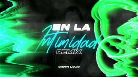 En La Intimidad Remix Emilia Callejero Fino Santiago Lojo Youtube