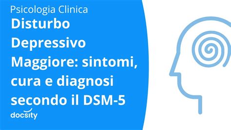 Disturbo Depressivo Maggiore Sintomi Cura E Diagnosi Secondo Il Dsm