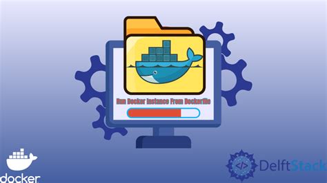 Ejecutar Instancia De Docker Desde Dockerfile Delft Stack