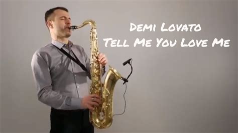 Demi Lovato Tell Me You Love Me Saxophone Cover By Juozas Kuraitis