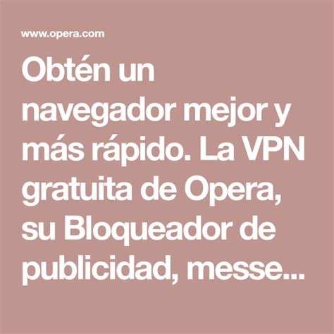 Obtén un navegador mejor y más rápido La VPN gratuita de Opera su