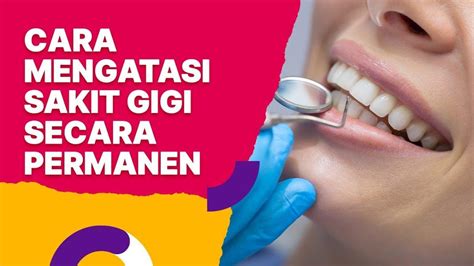 5 Cara Mudah Dan Ampuh Mengatasi Sakit Gigi Agar Gigi Tidak Nyeri Lagi