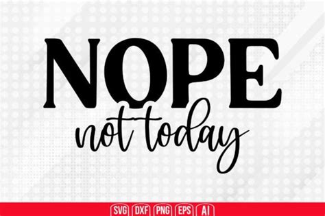 Nope Not Today Svg Graphic By Teeking Creative Fabrica