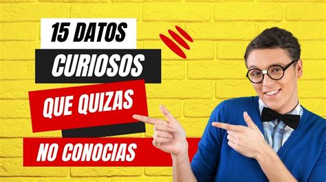 15 Datos Curiosos Que Quizás No Conocías Youtube