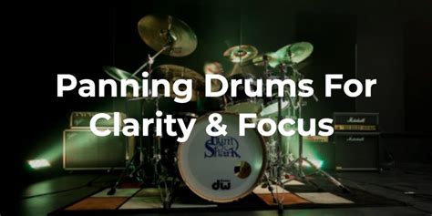 Panning Drums For Clarity And Focus