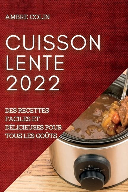 Cuisson Lente 2022 Des Recettes Faciles Et Délicieuses Pour Tous Les