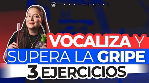 3 Ejercicios De VocalizaciÓn Que Puedes Hacer Si Tienes Gripe Como