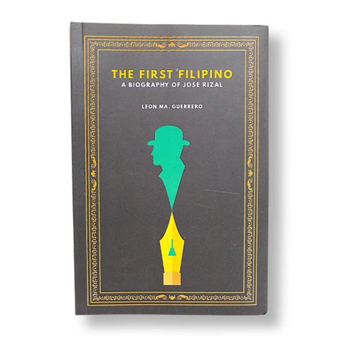 The First Filipino A Biography Of Jose Rizal By Leon Ma Guerrero