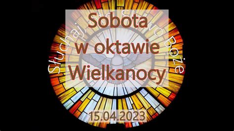 Czytania Z Dnia 15 04 2023 Sobota W Oktawie Wielkanocy YouTube