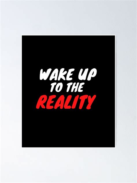 Wake Up To Reality Poster For Sale By Sella555 Redbubble