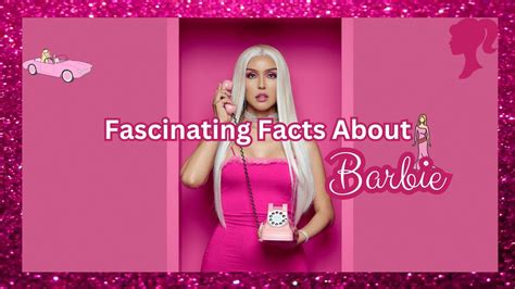 15 Fascinating Facts About Barbie Unraveling The Iconic Dolls Legacy