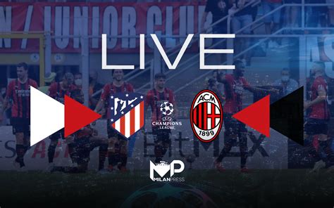 Mp Relive Champions League Atletico Madrid Milan Rivivi Con Noi