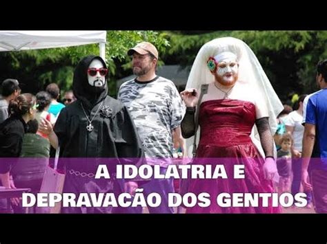 A Idolatria E Deprava O Dos Gentios Romanos Youtube