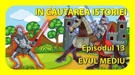 IN CAUTAREA ISTORIEI Episodul 13 EVUL MEDIU YouTube