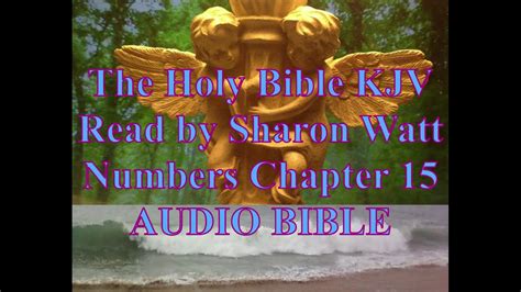 The Holy Bible Kjv Book Of Numbers Chapter 15 Read By Sharon Watt Audio Bible Female Voice