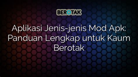 Aplikasi Jenis Jenis Mod Apk Panduan Lengkap Untuk Kaum Berotak