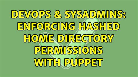 DevOps SysAdmins Enforcing Hashed Home Directory Permissions With