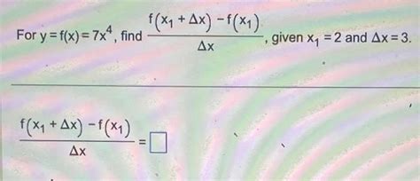 Solved For Y F X 7x4 Find Δxf X1 Δx −f X1 Given X1 2 And