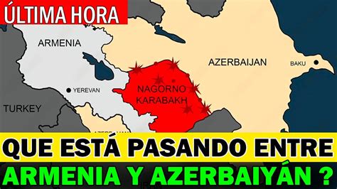 ÚLTIMA HORA AUMENTA LA TENSIÓN ENTRE ARMENIA Y AZERBAIYÁN YouTube