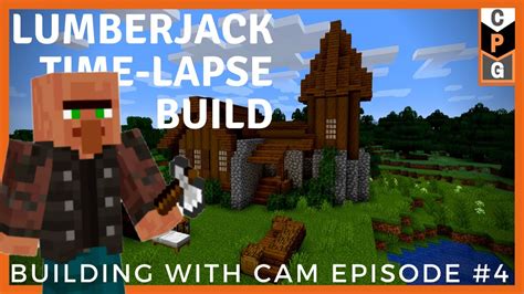 Minecraft Lumberjack Time Lapse Survival Build Building With Cam