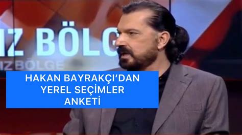 Hakan Bayrak Idan Yerel Se Mler Anket Youtube