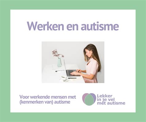 Werken En Autisme Lekker In Je Vel Met Autisme