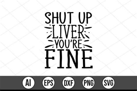 Shut Up Liver Youre Fine Graphic By Teebusiness41 · Creative Fabrica