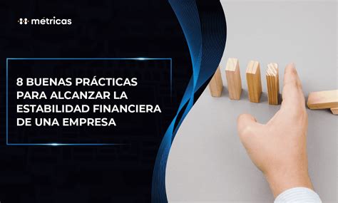 Buenas Pr Cticas Para Alcanzar La Estabilidad Financiera De Una Empresa