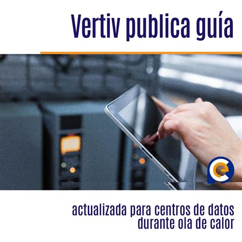 Vertiv publica guía actualizada para centros de datos durante ola de