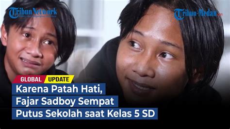 Karena Patah Hati Fajar Sadboy Sempat Putus Sekolah Saat Kelas Sd