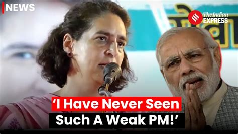 Priyanka Gandhi Targets PM Modi Calls Him A Weak PM I Lok Sabha