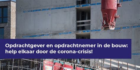 Opdrachtgever En Opdrachtnemer In De Bouw Help Elkaar Door De Corona