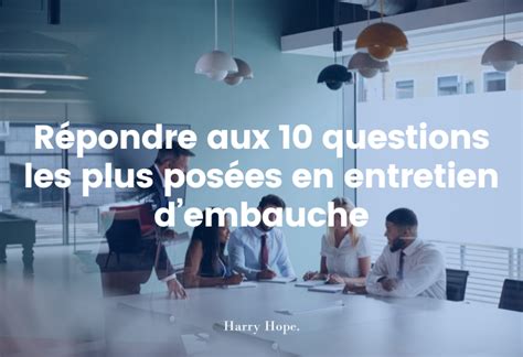 R Pondre Aux Questions Les Plus Pos Es En Entretien D Embauche