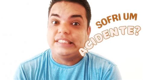 Sofri Um Acidente E Veja O Que Aconteceu Youtube