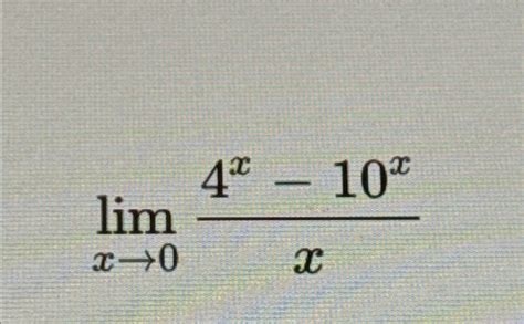 Solved Limx→04x 10xx