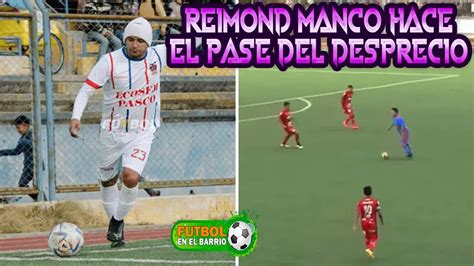 Reimond Manco Hace El Pase Del Desprecio En La Copa Peru Y Clasifica Al