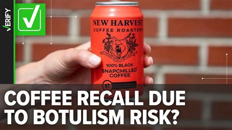 Yes, there is a canned coffee recall in the U.S. due to botulism risk