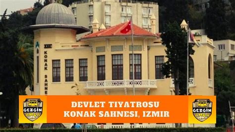 Tarih Kokan K Lt R Hazinesi Devlet Tiyatrosu Konak Sahnesi Zmir