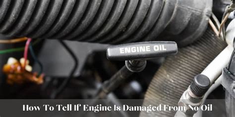 10 Signs Of How To Tell If Engine Is Damaged From No Oil