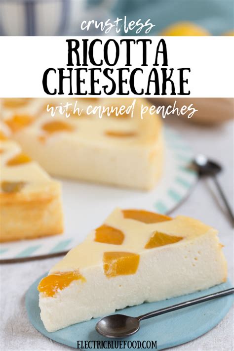 Crustless Ricotta Cheesecake With Canned Peaches Electric Blue Food