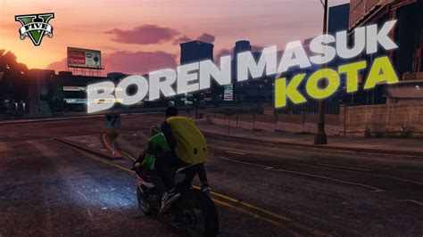 Hari Pertama Boren Jadi Warga Baru Di Kotakita Gta V Roleplay