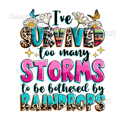 Ive Survived Too Many Storms To Be Bothered By Raindrops Png