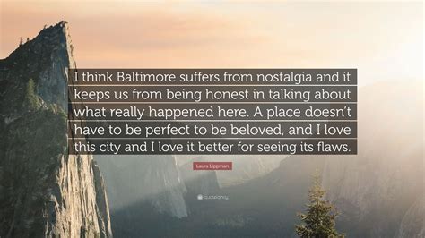 Laura Lippman Quote “i Think Baltimore Suffers From Nostalgia And It