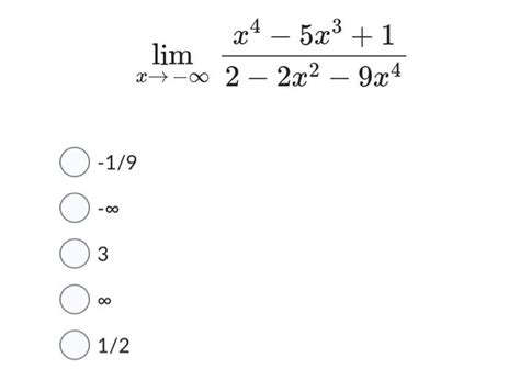 Solved Limx→−∞2−2x2−9x4x4−5x31